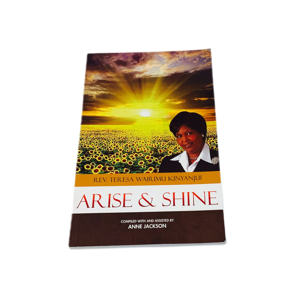 Arise & Shine - by  Rev. Teresa Wairimu Kinyanjui