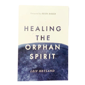 Healing The Orphan Spirit - by Leif Hetland