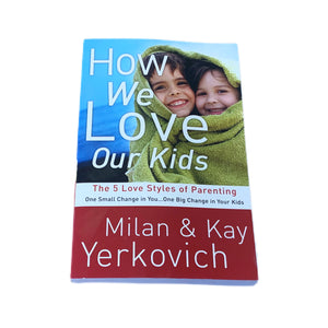 How We Love Our Kids by Milan & Kay Yerkovich